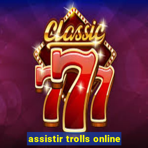 assistir trolls online